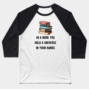 In a book you hold a universe in your hands pink Baseball T-Shirt